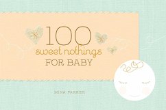 100 Sweet Nothings for Baby - Parker, Mina