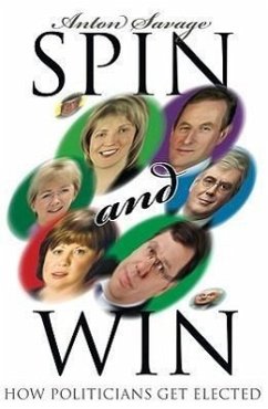 Spin and Win: How Irish Politicians Get Elected - Savage, Anton