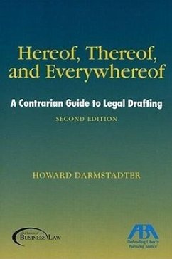 Hereof, Thereof, and Everywhereof: A Contrarian Guide to Legal Drafting - Darmstadter, Howard