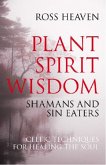 Plant Spirit Wisdom - Sin Eaters and Shamans: The Power of Nature in Celtic Healing for the Soul