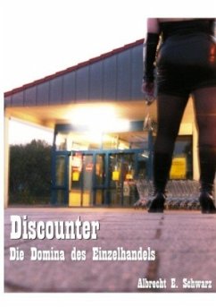 Discounter - Die Domina des Einzelhandels - Schwarz, Albrecht E.
