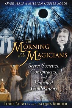 The Morning of the Magicians: Secret Societies, Conspiracies, and Vanished Civilizations - Pauwels, Louis; Bergier, Jacques