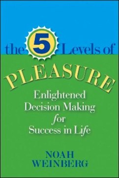 Five Levels of Pleasure: Enlightened Decision-Making for Success in Life - Weinberg, Noah