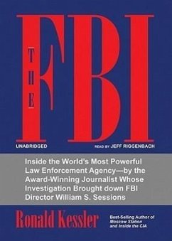 The FBI: Inside the World's Most Powerful Law Enforcement Agency--By the Award-Winning Journalist Whose Investigation Brought D - Kessler, Ronald