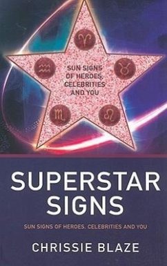 Superstar Signs: Sun Signs of Heroes, Celebrities and You - Blaze, Chrissie