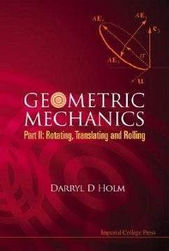 Geometric Mechanics, Part II: Rotating, Translating and Rolling - Holm, Darryl D