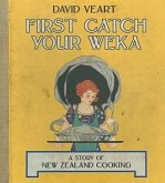 First Catch Your Weka: The Story of New Zealand Cooking