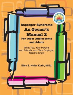 Asperger Syndrome An Owner's Manual 2 For Older Adolescents and Adults: What You, Your Parents and Friends, and Your Employer Need to Know - Korin, Ellen S. Heller