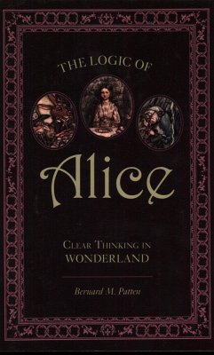 The Logic of Alice: Clear Thinking in Wonderland - Patten, Bernard M.