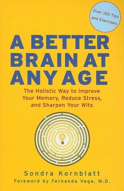 Better Brain at Any Age: The Holistic Way to Improve Your Memory, Reduce Stress, and Sharpen Your Wits (for Readers of Change Your Brain, Chang - Kornblatt, Sondra