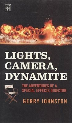 Lights, Camera, Dynamite: Adventures of a Special Effects Director - Johnston, Gerry