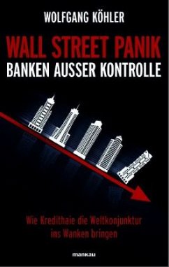 WALL STREET PANIK - Banken außer Kontrolle - Köhler, Wolfgang