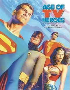 Age of TV Heroes: The Live-Action Adventures of Your Favorite Comic Book Characters - Hofius, Jason; Khoury, George