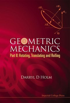 Geometric Mechanics, Part II: Rotating, Translating and Rolling - Holm, Darryl D