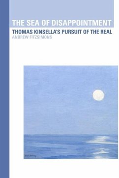 The Sea of Disappointment: Thomas Kinsella's Pursuit of the Real - Fitzsimons, Andrew