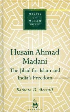 Husain Ahmad Madani: The Jihad for Islam and India's Freedom - Metcalf, Barbara D.
