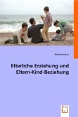 Elterliche Erziehung und Eltern-Kind-Beziehung