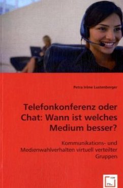 Telefonkonferenz oder Chat: Wann ist welches Medium besser? - Lustenberger, Petra I.