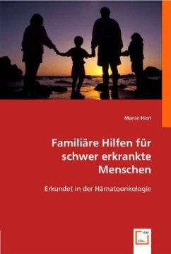 Familiäre Hilfen für schwer erkrankte Menschen - Hierl, Martin