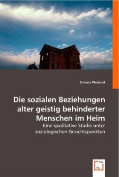 Die sozialen Beziehungen alter geistig behinderter Menschen im Heim - Wenckel, Simone