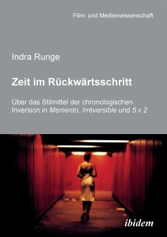 Zeit im Rückwärtsschritt. Über das Stilmittel der chronologischen Inversion in MEMENTO, IRRÉVERSIBLE und 5 X 2. - Runge, Indra