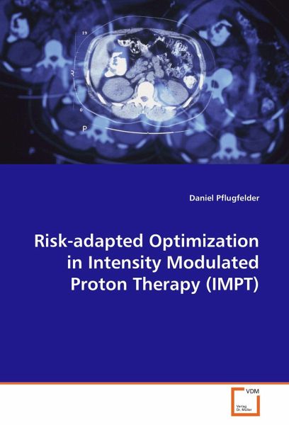 Risk-adapted Optimization in Intensity Modulated Proton Therapy (IMPT) Risk-adapted Optimization in Intensity Modulated Proton Therapy (IMPT)