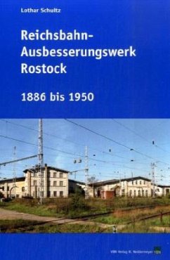 Cover Reichsbahn-Ausbesserungswerk Rostock 1886 bis 1950