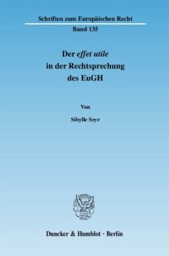 Der effet utile in der Rechtsprechung des Europäischen Gerichtshofs. - Seyr, Sibylle