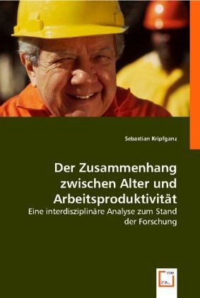 Der Zusammenhang zwischen Alter und Arbeitsproduktivität Der Zusammenhang zwischen Alter und Arbeitsproduktivität