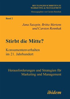 Stirbt die Mitte? Konsumentenverhalten im 21. Jahrhundert. Herausforderungen und Strategien für Marketing und Management - Mertens, Britta;Sazepin, Jana;Rennhak, Carsten