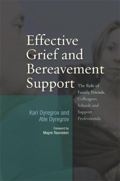 Effective Grief and Bereavement Support: The Role of Family, Friends, Colleagues, Schools and Support Professionals - Dyregrov, Atle; Dyregrov, Kari