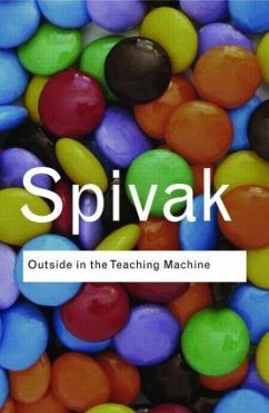 Outside in the Teaching Machine - Spivak, Gayatri Chakravorty