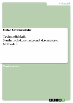 Technikdidaktik - Synthetisch-konstruierend akzentuierte Methoden - Schwarzwälder, Stefan