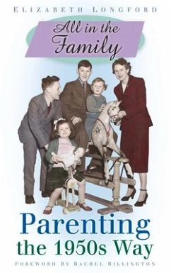All in the Family: Parenting the 1950's Way - Longford, Elizabeth