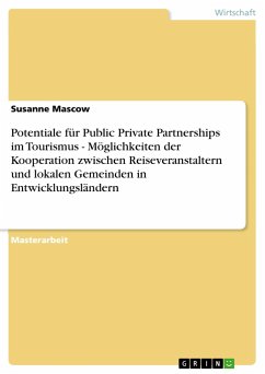 Potentiale für Public Private Partnerships im Tourismus - Möglichkeiten der Kooperation zwischen Reiseveranstaltern und lokalen Gemeinden in Entwicklungsländern - Mascow, Susanne