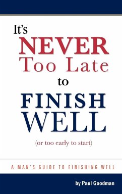 It's Never Too Late to Finish Well - Goodman, Paul L.