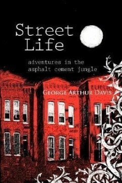Street Life, Adventures in the Asphalt Cement Jungle - Davis, George Arthur