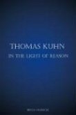 Thomas Kuhn in the Light of Reason