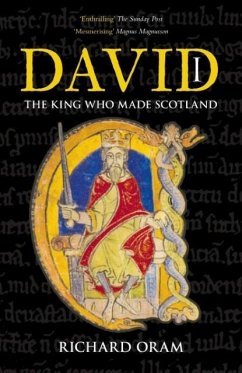 David I: The King Who Made Scotland - Oram, Richard