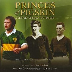 Princes of Pigskin: A Century of Kerry Footballers - O. Muircheartaigh, Joe