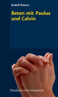 Beten mit Paulus und Calvin - Bohren, Rudolf