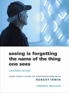 Seeing Is Forgetting the Name of the Thing One Sees - Weschler, Lawrence
