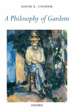 A Philosophy of Gardens - Cooper, David E.