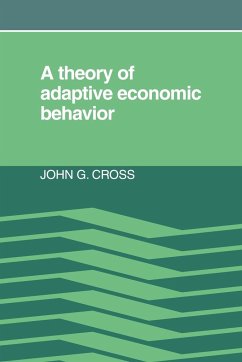 A Theory of Adaptive Economic Behavior - Cross, John G.