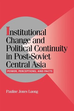 Institutional Change and Political Continuity in Post-Soviet Central Asia - Jones Luong, Pauline; Luong, Pauline Jones