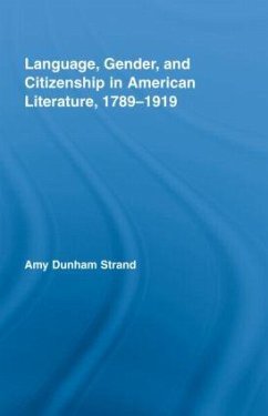 Language, Gender, and Citizenship in American Literature, 1789-1919 - Strand, Amy Dunham