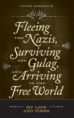 Fleeing the Nazis, Surviving the Gulag, and Arriving in the Free World - Zarnowitz, Victor