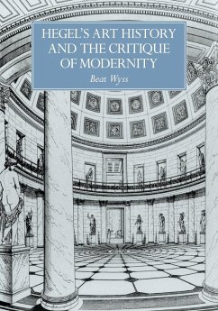 Hegel's Art History and the Critique of Modernity - Wyss, Beat