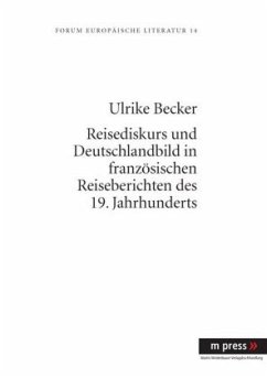 Reisediskurs und Deutschlandbild in französischen Reiseberichten des 19. Jahrhunderts - Becker, Ulrike