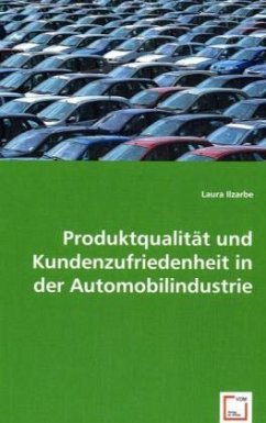 Produktqualität und Kundenzufriedenheit in der Automobilindustrie - Ilzarbe, Laura